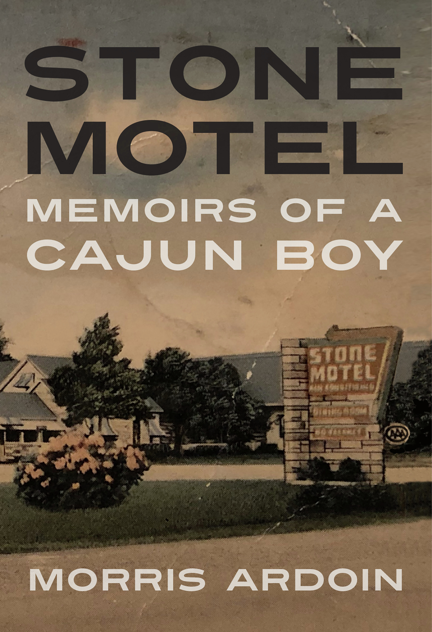 STONE MOTEL STONE MOTEL MEMOIRS OF A CAJUN BOY MORRIS ARDOIN UNIVERSITY PRESS - photo 1