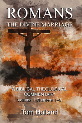 Tom Holland - Romans: The Divine Marriage, Volume 1 Chapters 1-8: A Biblical Theological Commentary, Second Edition Revised