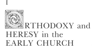 I ORTHODOXY and HERESY in the EARLY CHURCH It is both frustrating and - photo 2