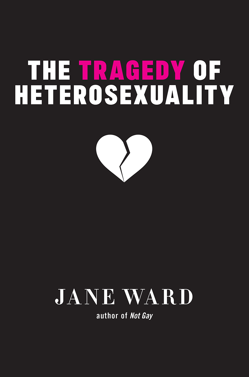 The Tragedy of Heterosexuality The Tragedy of Heterosexuality Jane Ward NEW - photo 1