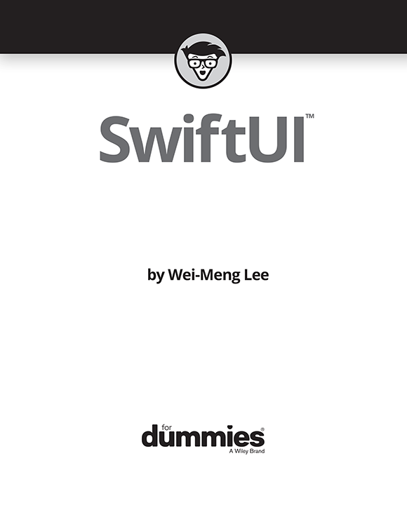SwiftUI For Dummies Published by John Wiley Sons Inc 111 River Street - photo 2