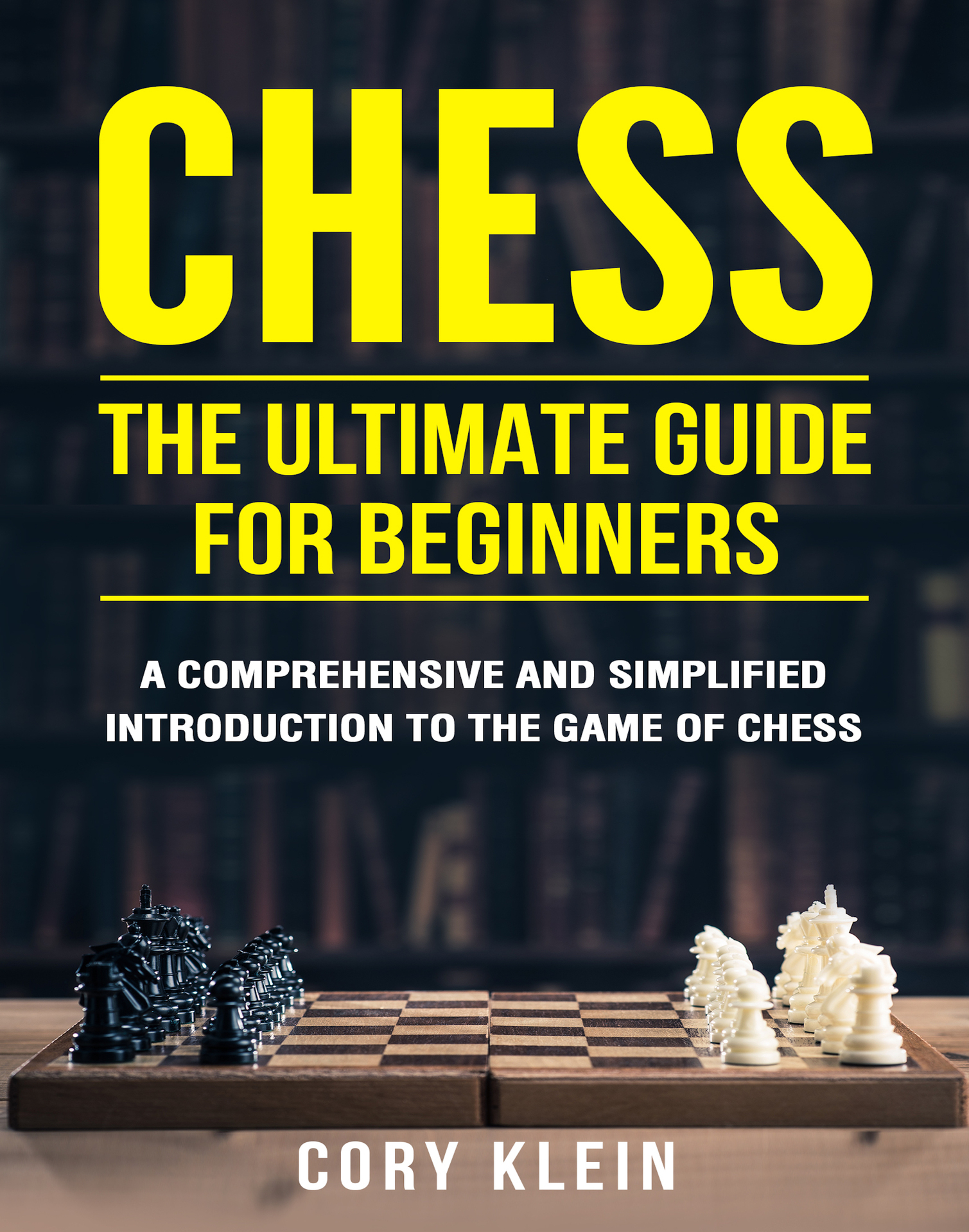 CHESS THE ULTIMATE GUIDE FOR BEGINNERS A Comprehensive and Simplified - photo 1