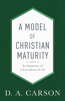 D. A. Carson - A Model of Christian Maturity: An Exposition of 2 Corinthians 10-13