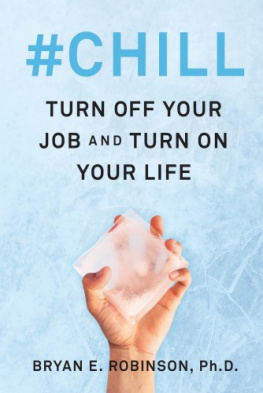 Bryan E. Robinson PhD #Chill: Turn Off Your Job and Turn On Your Life