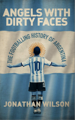 Jonathan Wilson - Angels With Dirty Faces: The Footballing History of Argentina