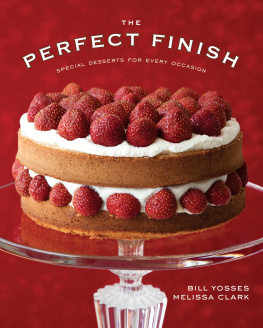 Bill Yosses - The Perfect Finish: Special Desserts For Every Occasion