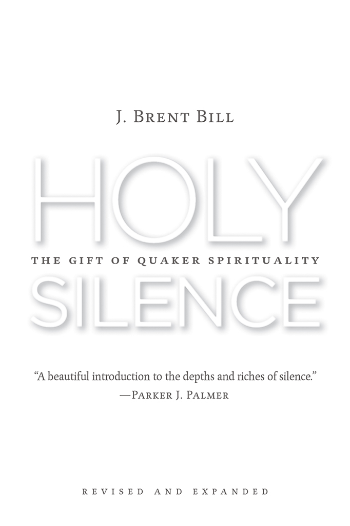 HOLY SILENCE THE GIFT OF QUAKER SPIRITUALITY J BRENT BILL SECOND EDITION - photo 1