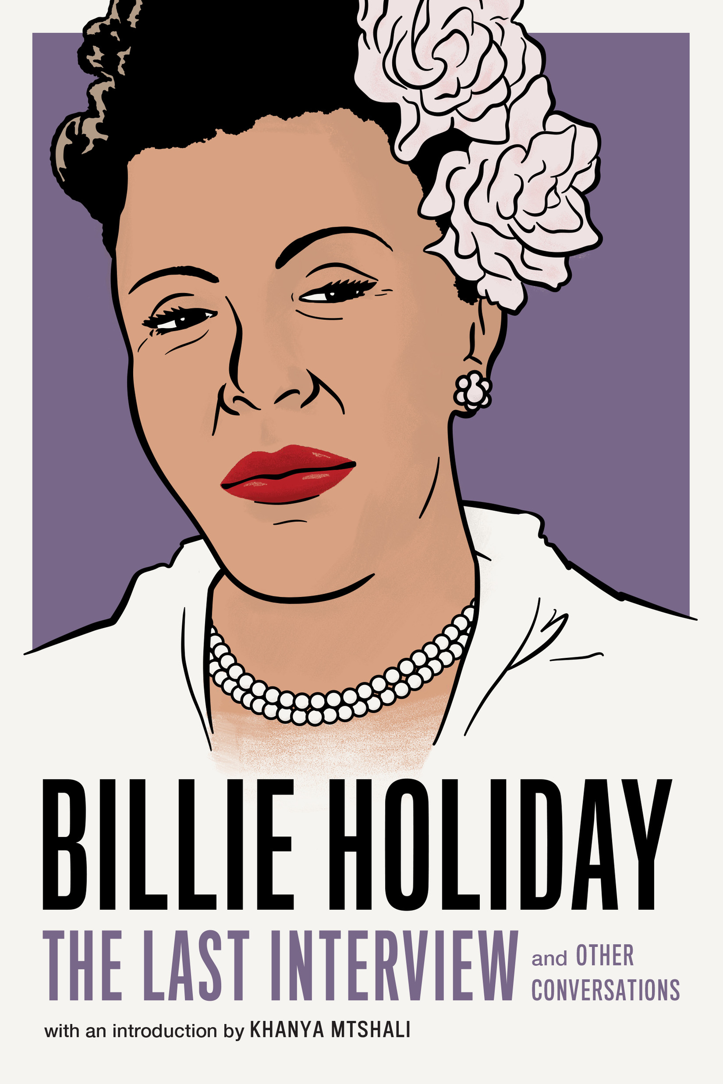 BILLIE HOLIDAY THE LAST INTERVIEW AND OTHER CONVERSATIONS Copyright 2019 by - photo 1