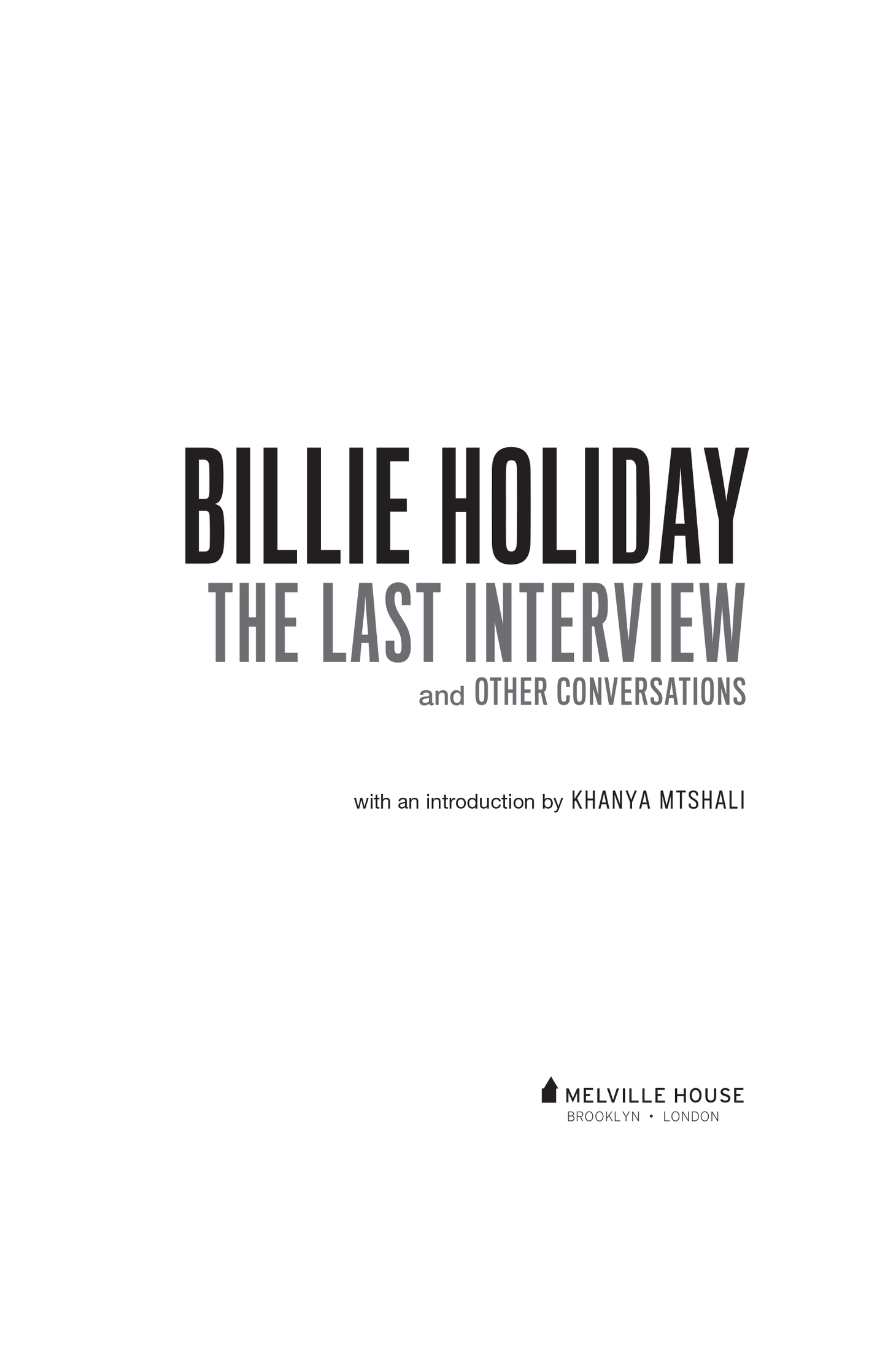 BILLIE HOLIDAY THE LAST INTERVIEW AND OTHER CONVERSATIONS Copyright 2019 by - photo 2