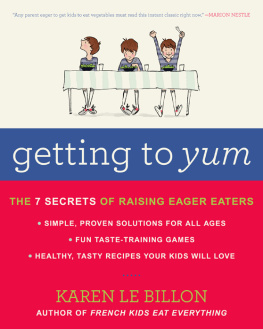 Billon Getting to yum: the 7 secrets of raising eager eaters