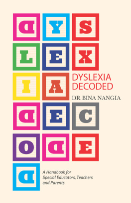 Bina Nangia - Dyslexia decoded: a systematic approach to dealing with specific learning difficulties that worked with real life cases