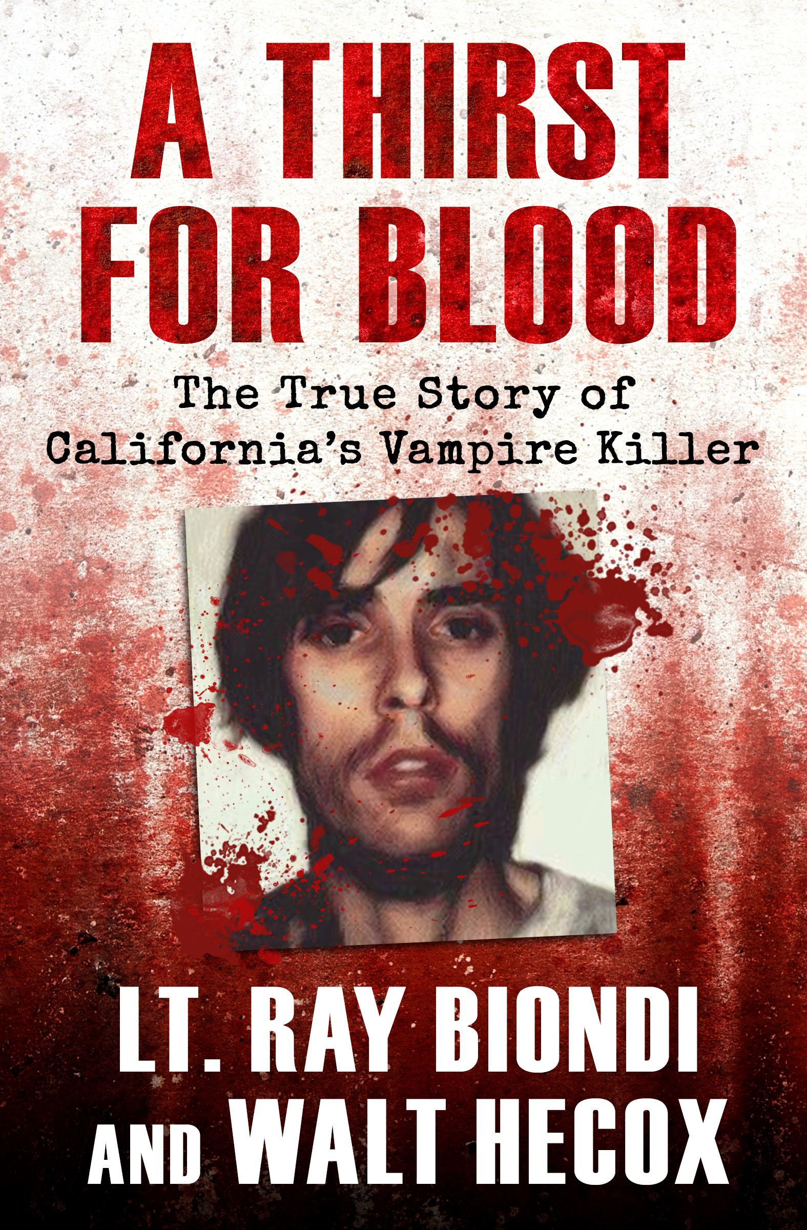 A Thirst for Blood The True Story of Californias Vampire Killer Lt Ray - photo 1