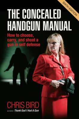 Bird The concealed handgun manual: how to choose, carry, and shoot a gun in self defense