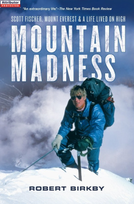 Birkby Robert - Mountain madness: Scott Fischer, Mount Everest & a life lived on high