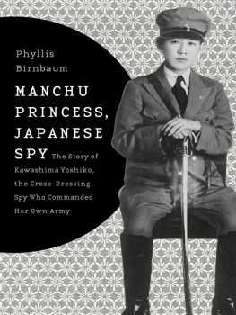 Birnbaum Manchu Princess, Japanese Spy: the Story of Kawashima Yoshiko, the Cross-Dressing Spy Who Commanded Her Own Army