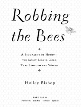 Bishop - Robbing the Bees: a Biography of Honey the Sweet Liquid Gold That Seduced the World