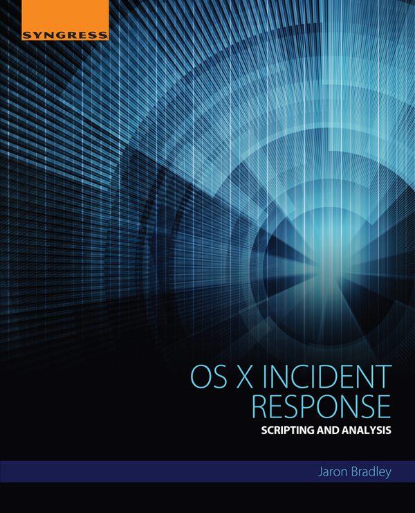 OS X Incident Response Scripting and Analysis Jaron Bradley Technical Editor - photo 1