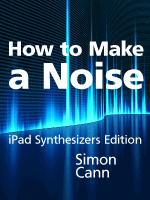 How to Make a Noise iPad Synthesizers Edition published by Coombe Hill - photo 8