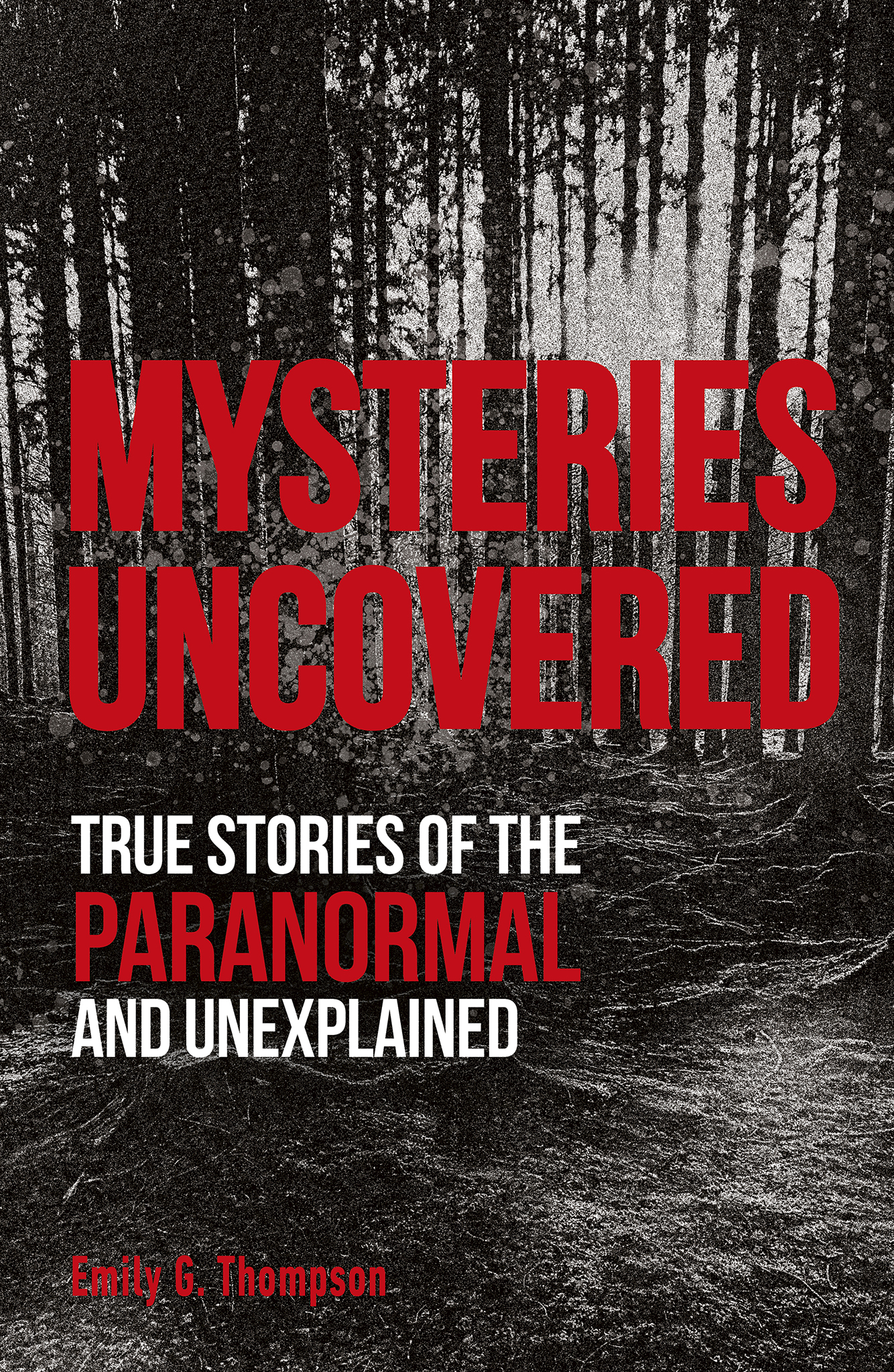 MYSTERIES UNCOVERED TRUE STORIES OF THE PARANORMAL AND UNEXPLAINED Written by - photo 1