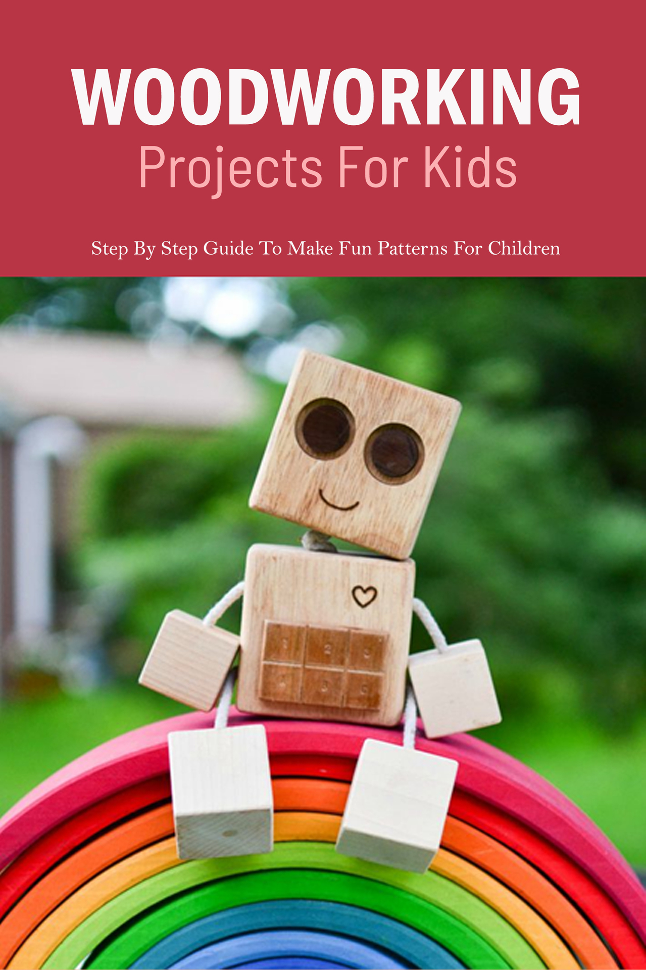 Woodworking Projects For Kids Step By Step Guide To Make Fun Patterns For - photo 1