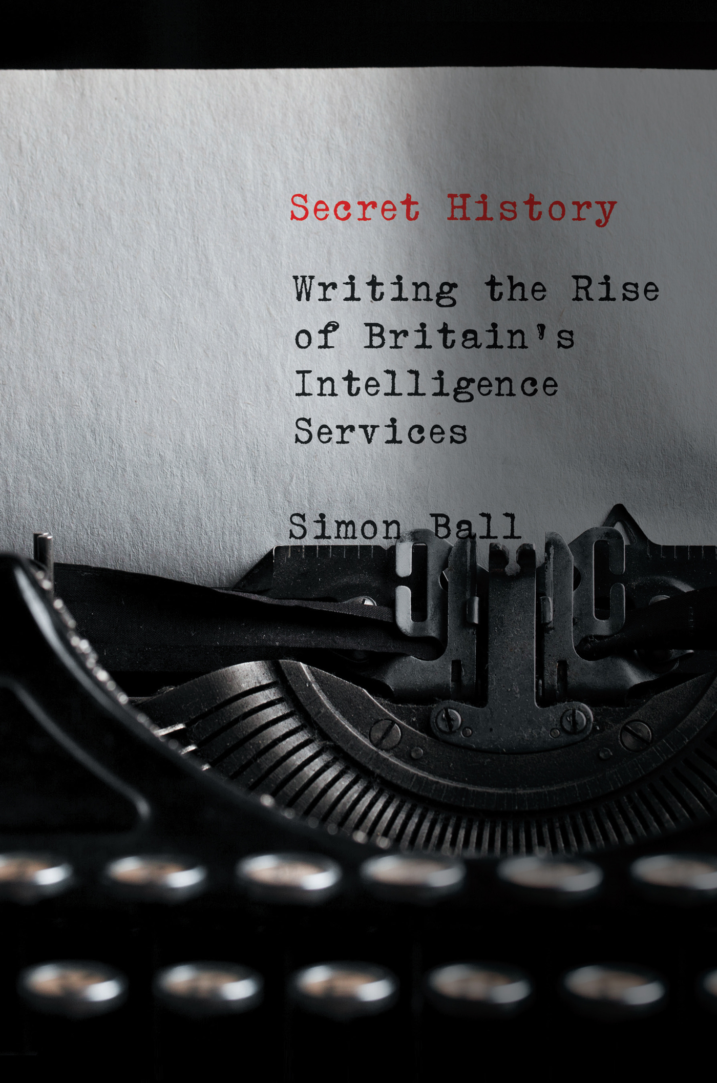 SECRET HISTORY SECRET HISTORY Writing the Rise of Britains Intelligence - photo 1