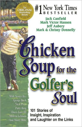 Canfield Jack - Chicken Soup for the Golfers Soul: 101 Stories of Insight, Inspiration and Laughter on the Links