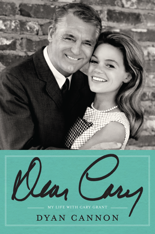 Dear Cary My Life with Cary Grant Dyan Cannon For Lily who showed me - photo 1