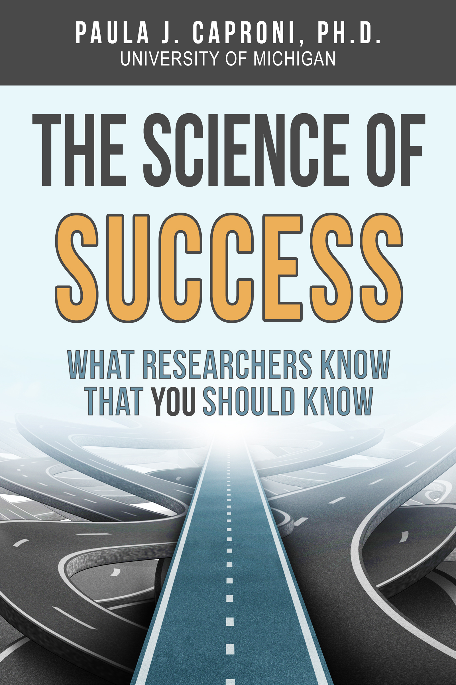 THE SCIENCE OF SUCCESS What Researchers Know that You Should Know By Paula - photo 1