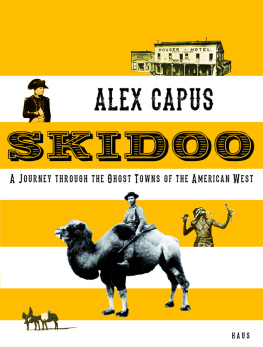 Capus Alex - Skidoo: a journey through the ghost towns of the American West