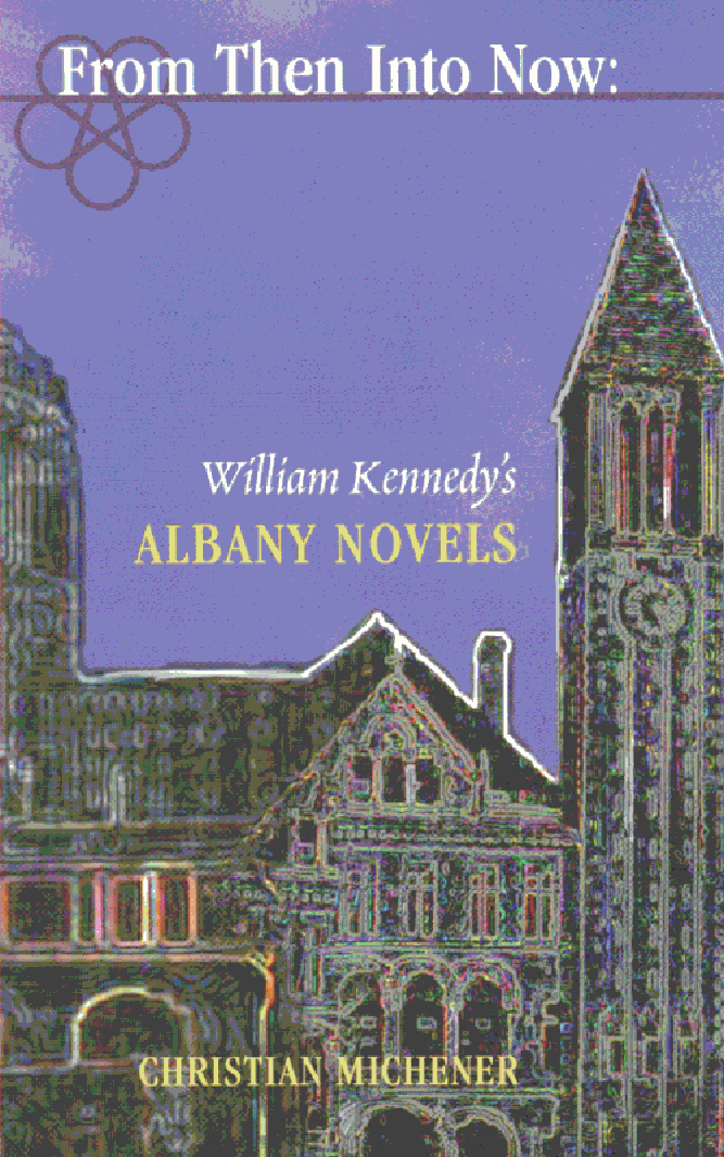 FROM THEN INTO NOW WILLIAM KENNEDYS ALBANY NOVELS by Christian - photo 1