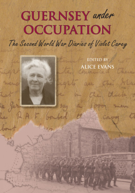 Carey Violet - The Second World War Diaries of Violet Carey: Guernsey Under Occupation