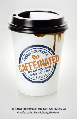 Carpenter - Caffeinated: How Our Daily Habit Helps, Hurts and Hooks Us