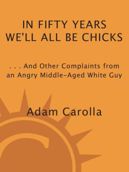 Carolla - In fifty years well all be chicks: -- and other complaints from an angry middle-aged white guy