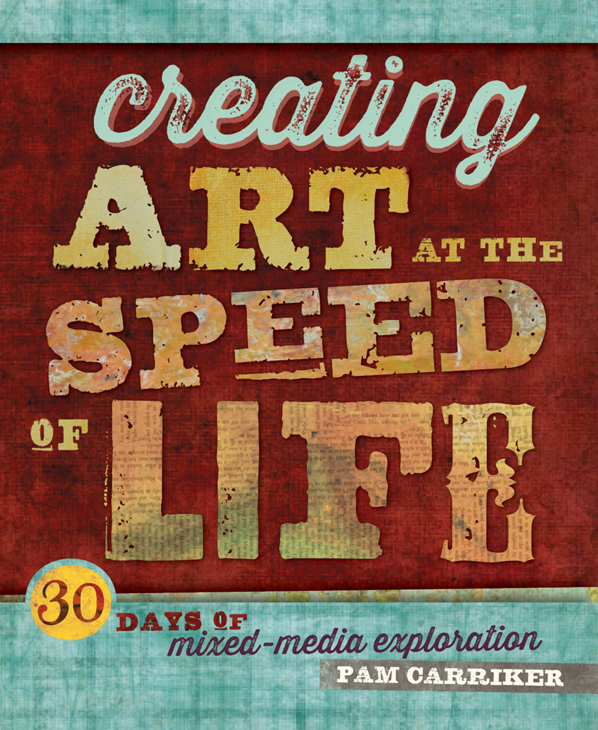 CREATING ART AT THE SPEED OF LIFE 30 DAYS OF mixed-media exploration PAM - photo 1