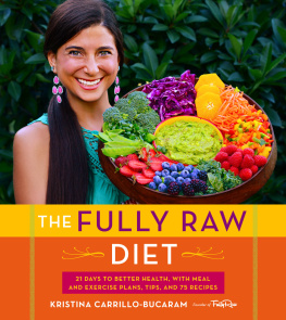 Carrillo-Bucaram - The fully raw diet: 21 days to better health with meal and exercise plans, tips, and 130 recipes