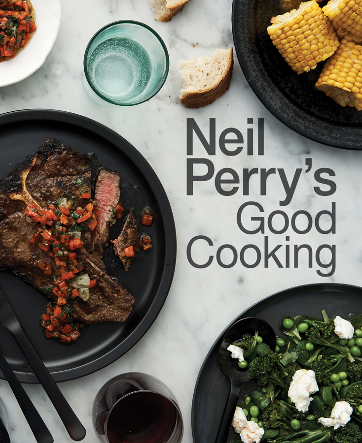 Neil Perrys Good Cooking For renowned Australian chef Neil Perry cooking has - photo 1