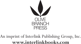 First published in 2013 by OLIVE BRANCH PRESS An imprint of Interlink - photo 2