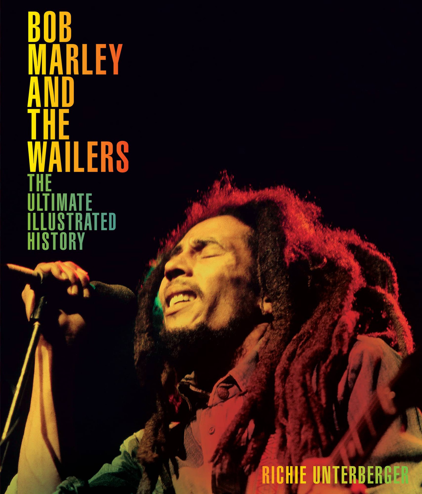 BOB MARLEY AND THE WAILERS THE ULTIMATE ILLUSTRATED HISTORY RICHIE UNTERBERGER - photo 1