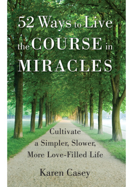 Casey 52 ways to live the Course in miracles: cultivate a simpler, slower, more love-filled life