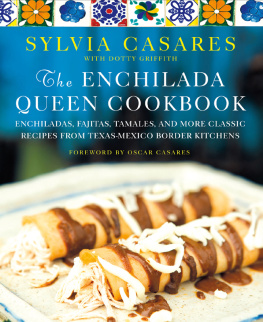 Casares Sylvia - The enchilada queen cookbook: enchiladas, fajitas, tamales, and more classic recipes from Texas-Mexico border kitchens