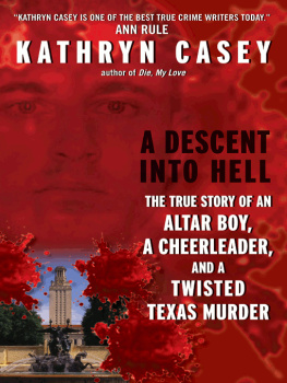 Casey - A Descent Into Hell: The True Story of an Altar Boy, a Cheerleader and a Twisted Texas Murder