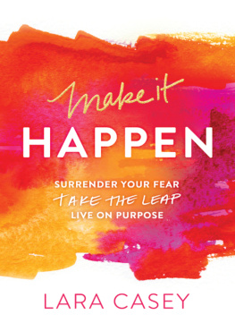 Casey - Make it happen: surrender your fear. take the leap. live on purpose