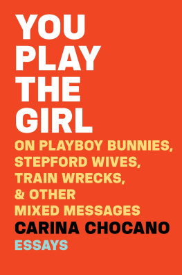 Chocano You play the girl: on Playboy bunnies, Stepford wives, train wrecks, and other mixed messages