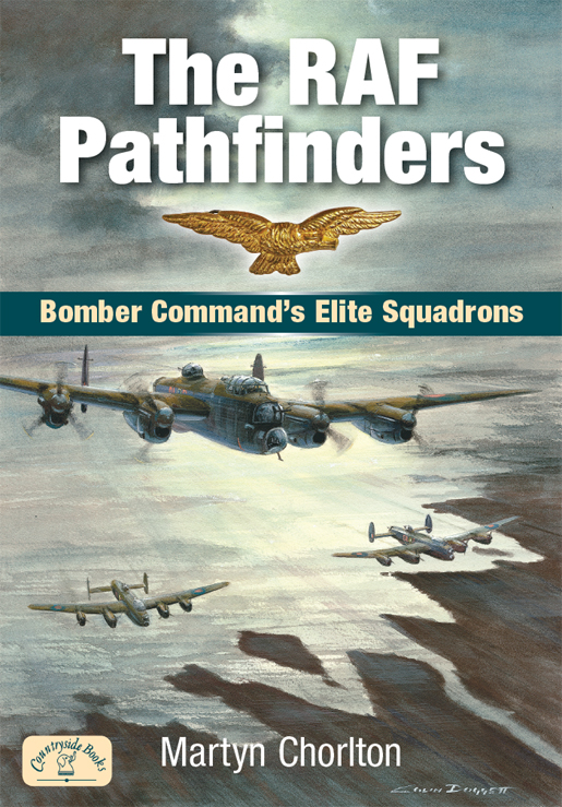 The RAF Pathfinders Bomber Commands Elite Squadrons Martyn Chorlton Foreword - photo 1