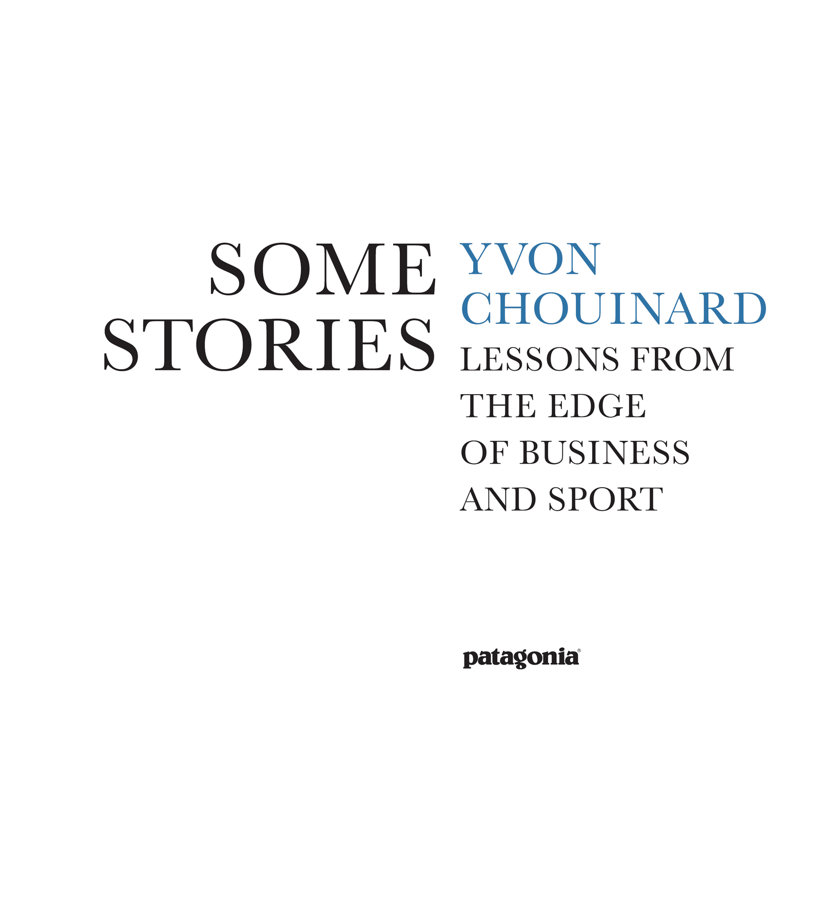 Yvon Chouinard Some Stories Lessons from the Edge of Business and Sport - photo 2