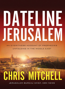 Chris Mitchell Dateline Jerusalem: an eyewitness account of prophecies unfolding in the Middle East