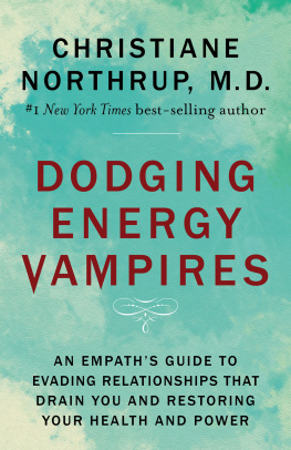 Christiane Northrup Dodging energy vampires: an empaths guide to evading relationships that drain you and restoring your health and power