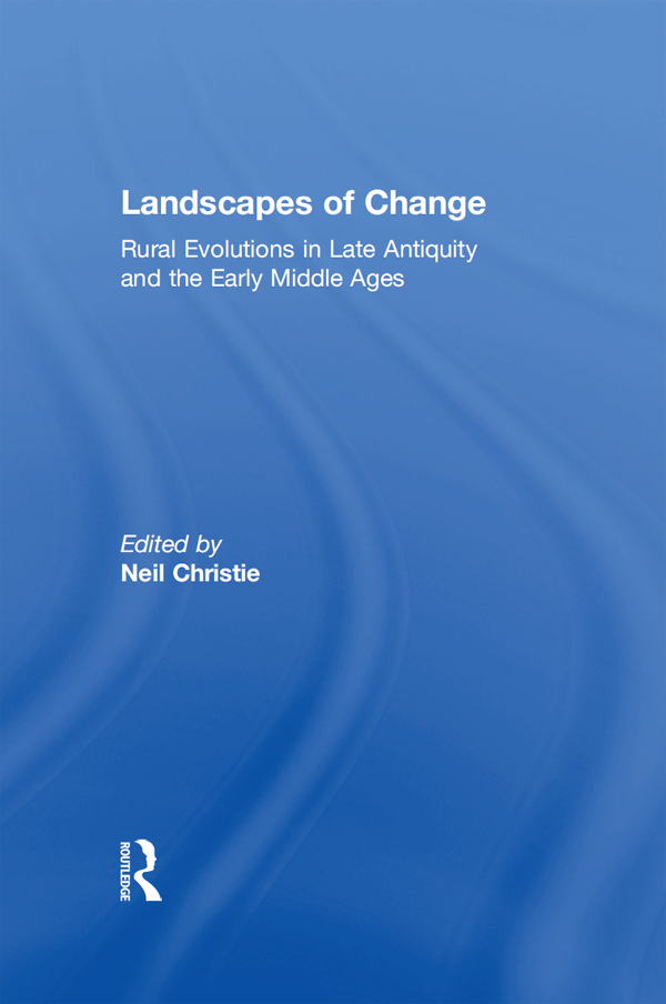 LANDSCAPES OF CHANGE Landscapes of Change Rural Evolutions in Late Antiquity - photo 1