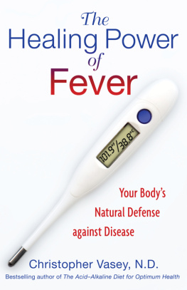 Christopher Vasey The healing power of fever: your bodys natural defense against disease