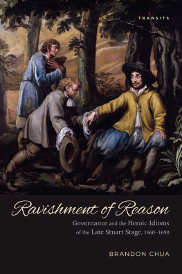 Chua - Ravishment of Reason: Governance and the Heroic Idioms of the Late Stuart Stage, 1660-1690